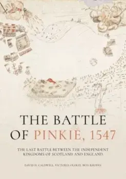The Battle of Pinkie, 1547. The Last Battle Between the Independent Kingdoms of Scotland and England, Hardback/Bess Rhodes