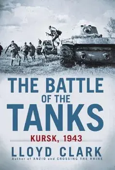 The Battle of the Tanks: Kursk, 1943, Paperback/Lloyd Clark