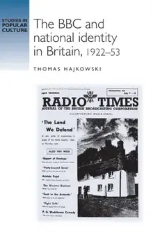 The BBC and National Identity in Britain, 1922-53, Hardback/Thomas Hajkowski