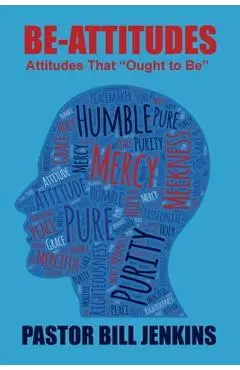 The Be-Attitudes: Attitudes That Ought to Be - Bill Jenkins