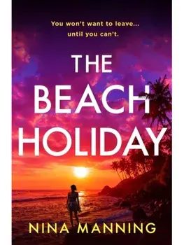 The Beach Holiday. An utterly gripping psychological thriller with a heart stopping twist for 2025, Paperback/Nina Manning