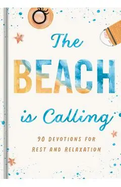 The Beach Is Calling: 90 Devotions for Rest and Relaxation - Dayspring