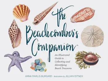 The Beachcomber's Companion: An Illustrated Guide to Collecting and Identifying Beach Treasures, Hardcover/Anna Marlis Burgard