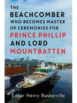 The Beachcomber who becomes Master of Ceremonies for Prince Phillip and Lord Mountbatten, Paperback/Edgar Henry Baskerville
