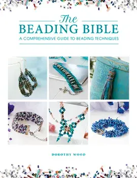 The Beading Bible: The Essential Guide to Beads and Beading Techniques, Paperback/Dorothy Wood