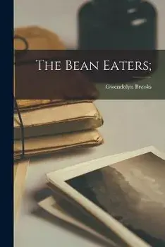 The Bean Eaters;, Paperback/Gwendolyn 1917- Brooks