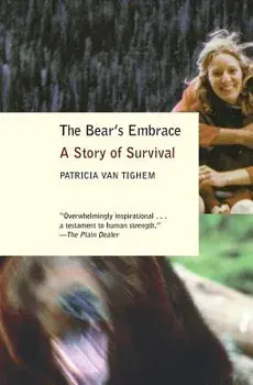 The Bear's Embrace: A Story of Survival, Paperback/Patricia Van Tighem