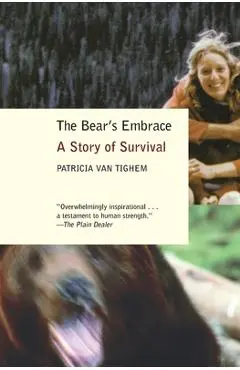 The Bear's Embrace: A Story of Survival - Patricia Van Tighem