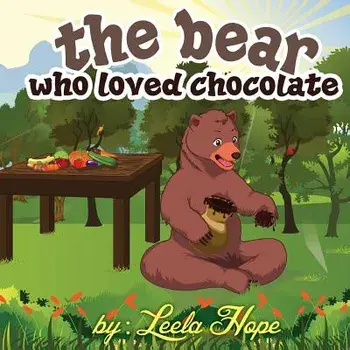 The bear who loved chocolate: Children Bedtime story picture book for Kids, Paperback/Leela Hope