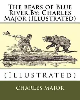 The Bears of Blue River.by: Charles Major (Illustrated), Paperback/Charles Major
