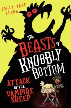 The Beasts of Knobbly Bottom: Attack of the Vampire Sheep!, Paperback/Emily-Jane Clark
