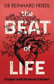 The Beat of Life. A surgeon reveals the secrets of the heart, Paperback/Reinhard Friedl