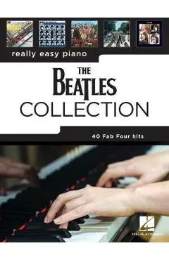 The Beatles Collection: 40 Fab Four Hits Arranged for Really Easy Piano - Beatles