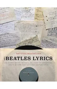 The Beatles Lyrics: The Stories Behind the Music, Including the Handwritten Drafts of More Than 100 Classic Beatles Songs - Hunter Davies
