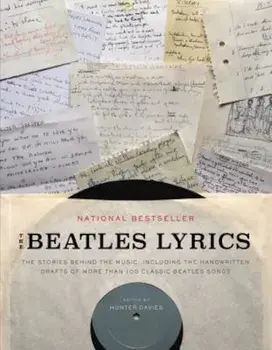 The Beatles Lyrics: The Stories Behind the Music, Including the Handwritten Drafts of More Than 100 Classic Beatles Songs, Paperback/Hunter Davies