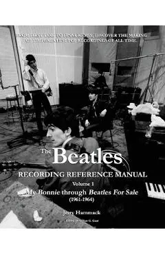 The Beatles Recording Reference Manual: Volume 1: My Bonnie through Beatles For Sale (1961-1964) - Gillian G. Gaar