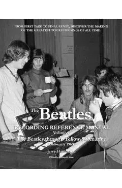 The Beatles Recording Reference Manual: Volume 4: The Beatles through Yellow Submarine (1968 - early 1969) - Gillian G. Gaar