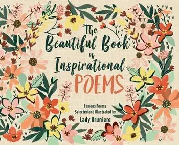 The Beautiful Book of Inspirational Poems: Collection of Illustrated Classical Motivational Poems: Collection of Illustrated Classical Poems, Hardcover/Lady Bruniere