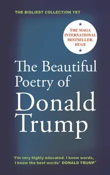 The Beautiful Poetry of Donald Trump. Main - 2024 edition, Hardback/Rob Sears