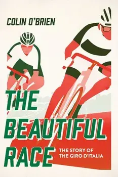 The Beautiful Race: The Story of the Giro D'Italia, Hardcover/Colin O'Brien