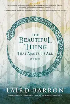 The Beautiful Thing That Awaits Us All, Paperback/Laird Barron