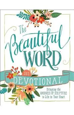 The Beautiful Word Devotional: Bringing the Goodness of Scripture to Life in Your Heart - Zondervan
