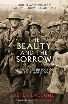 The Beauty And The Sorrow. An intimate history of the First World War, Main, Paperback/Peter Englund