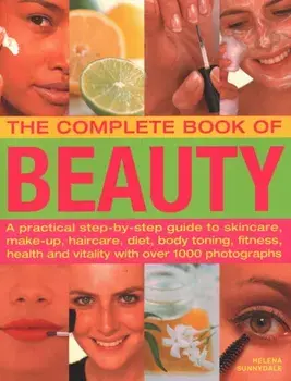 The Beauty, Complete Book of. A practical step-by-step guide to skincare, make-up, haircare, diet, body toning, fitness, health and vitality, with over 1000 photographs, Paperback/***