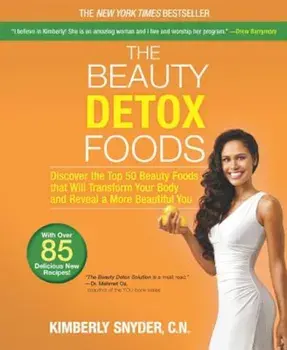The Beauty Detox Foods: Discover the Top 50 Beauty Foods That Will Transform Your Body and Reveal a More Beautiful You, Paperback/Kimberly Snyder