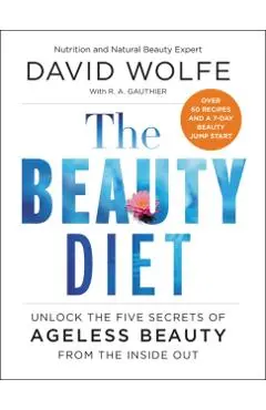 The Beauty Diet: Unlock the Five Secrets of Ageless Beauty from the Inside Out - David Wolfe