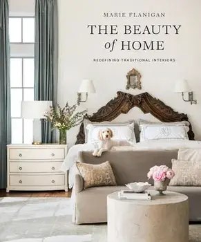 The Beauty of Home: Redefining Traditional Interiors, Hardcover/Marie Flanigan