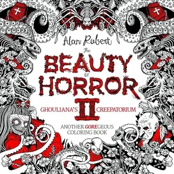 The Beauty of Horror 2: Ghouliana's Creepatorium: Another Goregeous Coloring Book, Paperback/Alan Robert