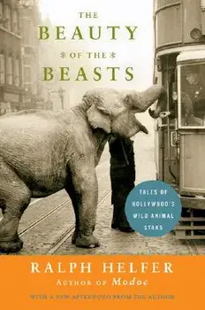 The Beauty of the Beasts, Paperback/Ralph Helfer