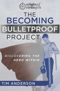 The Becoming Bulletproof Project: Discovering the Hero Within, Paperback/Tim Anderson