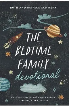 The Bedtime Family Devotional: 90 Devotions to Help Your Family Love and Live for God - Ruth Schwenk