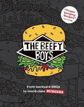 The Beefy Boys. From Backyard BBQ to World-Class Burgers, Hardback/Beefy Boys