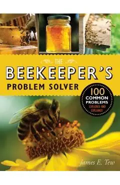 The Beekeeper's Problem Solver: 100 Common Problems Explored and Explained - James E. Tew