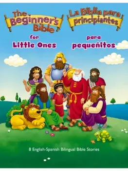 The Beginner’s Bible for Little Ones (Bilingual) / La Biblia para principiantes para pequenitos (Bilingue). 8 English-Spanish Bilingual Bible Stories, Board book/The Beginner's Bible