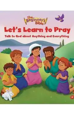 The Beginner's Bible Let's Learn to Pray: Talk to God about Anything and Everything - The Beginner's Bible