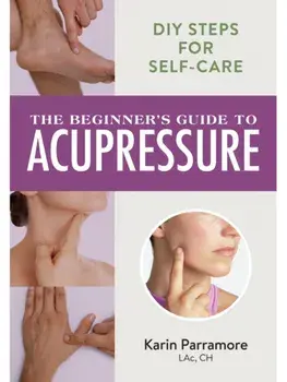 The Beginner's Guide to Acupressure. DIY Steps for Self-Care, Paperback/Karin Parramore