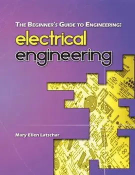 The Beginner's Guide to Engineering: Electrical Engineering, Paperback/Mary Ellen Latschar