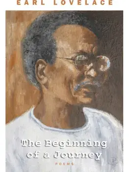 The Beginning of a Journey. Poems by Earl Lovelace, Paperback/Earl Lovelace