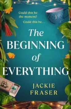 The Beginning of Everything. An irresistible novel of resilience, hope and unexpected friendships, Paperback/Jackie Fraser