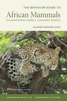 The Behavior Guide to African Mammals: Including Hoofed Mammals, Carnivores, Primates, 20th Anniversary Edition, Paperback/Richard D. Estes