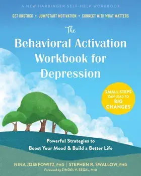 The Behavioral Activation Workbook for Depression. Powerful Strategies to Boost Your Mood and Build a Better Life, Paperback/Stephen R. Swallow