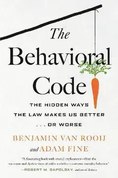 The Behavioral Code. The Hidden Ways the Law Makes Us Better ... or Worse, Paperback/Benjamin Van Rooij