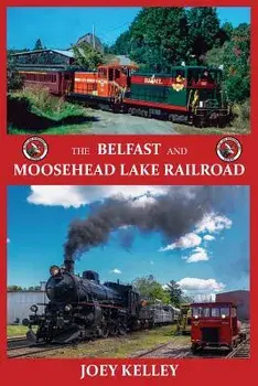 The Belfast and Moosehead Lake Railroad, Paperback/Joey Kelley