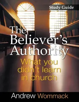 The Believer's Authority Study Guide: What You Didn't Learn in Church, Paperback/Andrew Wommack