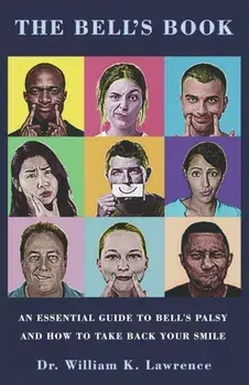 The Bell's Book: An Essential Guide To Bell's Palsy And How To Take Back Your Smile, Paperback/William K. Lawrence