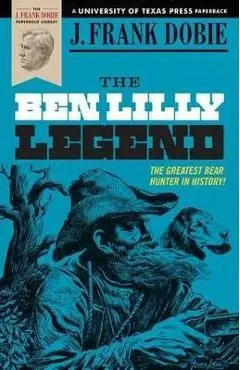The Ben Lilly Legend - J. Frank Dobie
